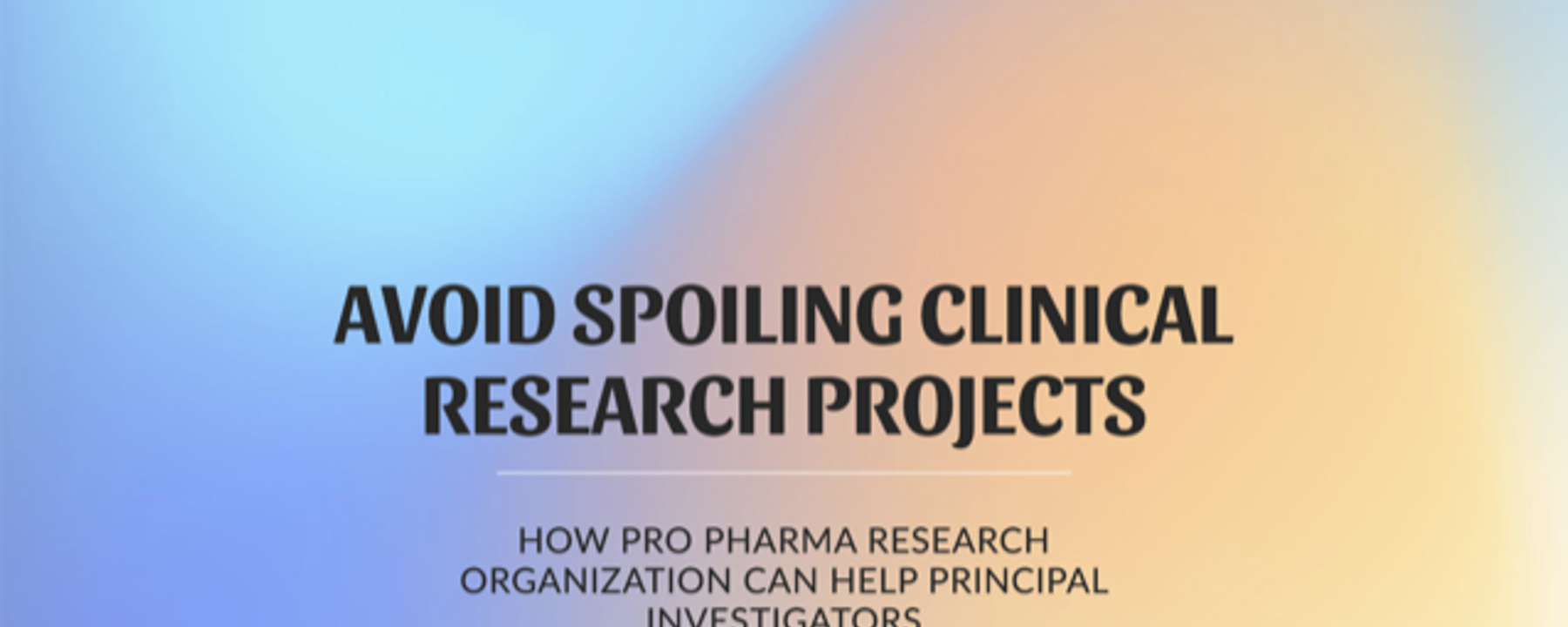 Cómo Pro Pharma Research Organization Puede Ayudar a los Investigadores Principales a Evitar el Fracaso de los Proyectos de Investigación Clínica