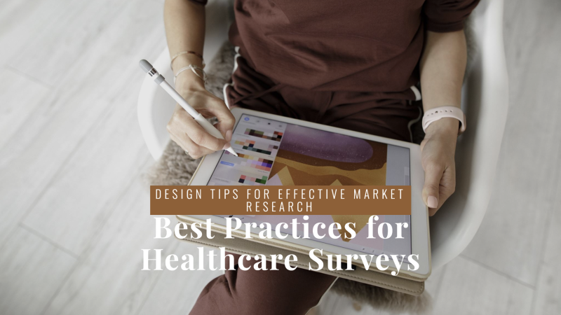 Survey Design Best Practices for Healthcare Market Research