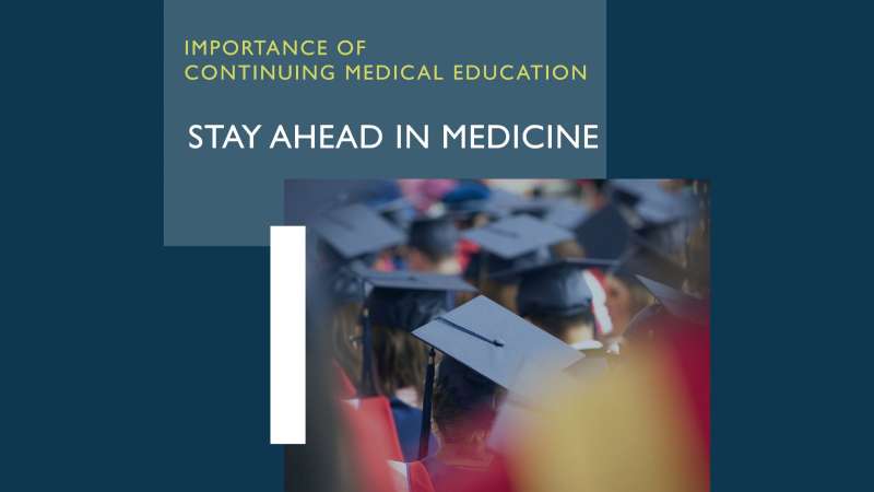 The Vital Importance of Continuing Medical Education