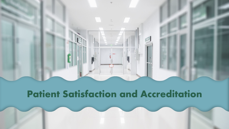 The Role of Patient Satisfaction in Hospital and Clinic Accreditation