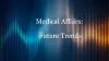 Unveiling the Role of Medical Affairs in Modern Healthcare (part VIII)