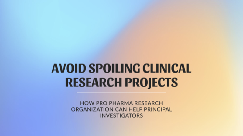 Cómo Pro Pharma Research Organization Puede Ayudar a los Investigadores Principales a Evitar el Fracaso de los Proyectos de Investigación Clínica